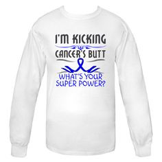 Colon Cancer powerful and funny slogan: I'm Kicking Cancer's Butt ...