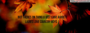 ... on thing u just cant aviod !!ladies love country boys ;) , Pictures