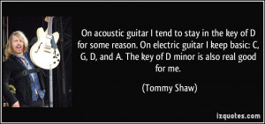On acoustic guitar I tend to stay in the key of D for some reason. On ...