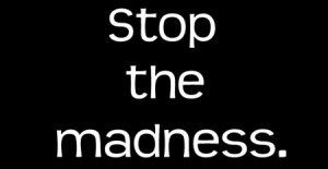 Image: Stop-the-madness.jpg]