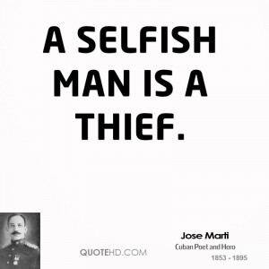 selfish man is a thief.