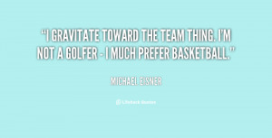 gravitate toward the team thing. I'm not a golfer - I much prefer ...