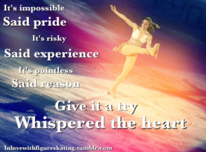 ... Said Reason Give It A Try Whispered The Heart ” ~ Sports Quote