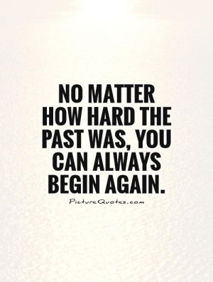 New Beginnings Quotes The Past Quotes Hard Life Quotes