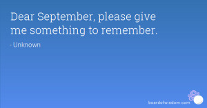 Dear September, please give me something to remember.