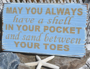 ... Always Have a Shell In Your Pocket And Sand Between Your Toes