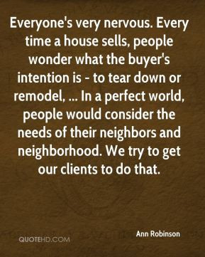 Ann Robinson - Everyone's very nervous. Every time a house sells ...