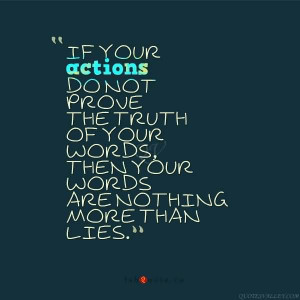 Actions Don’t Dot Prove The Truth Of Your Words. Then Your Words ...