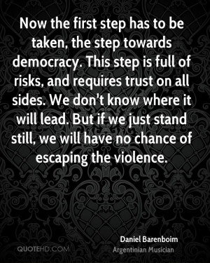 Now the first step has to be taken, the step towards democracy. This ...