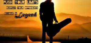 Dream Big Push your limits respect your opponents Become a Legend!