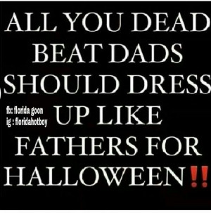 Deadbeat Dad Quotes For Facebook Deadbeat dad quotes for