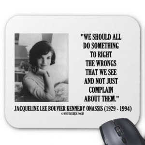 Jacqueline Kennedy Right The Wrongs Complain Quote Mouse Pad