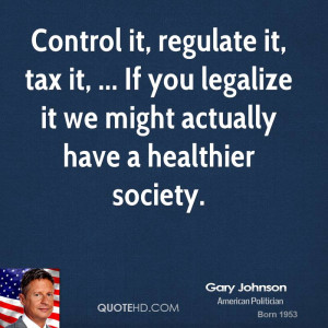 Control it, regulate it, tax it, ... If you legalize it we might ...