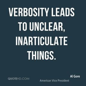 Verbosity leads to unclear, inarticulate things.