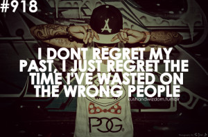 Don’t Regret My Past, I Just Regret The Time I’ve Wasted On The ...