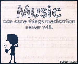 Music can cure things medication never will | Popular inspirational ...