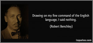 Drawing on my fine command of the English language, I said nothing ...