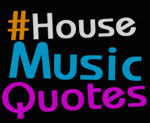 House Music Quotes