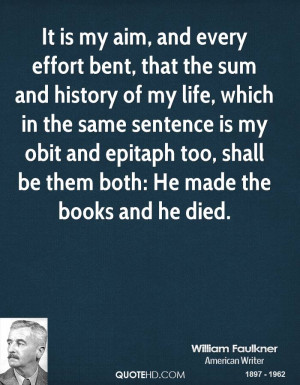 It is my aim, and every effort bent, that the sum and history of my ...