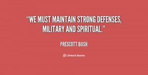 We must maintain strong defenses, military and spiritual.”