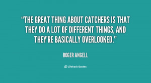 The great thing about catchers is that they do a lot of different ...