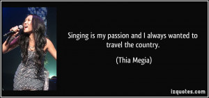 Singing is my passion and I always wanted to travel the country ...