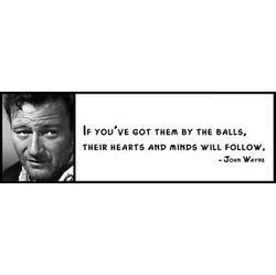 Wall Quote John Wayne If You've got Them by The Balls T