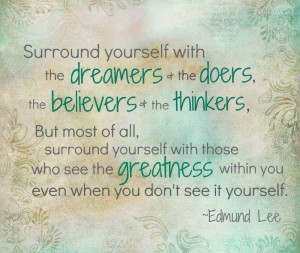 Dreamers, doers, believers and thinkers.