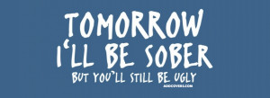 be sober {Funny Quotes Facebook Timeline Cover Picture, Funny Quotes ...