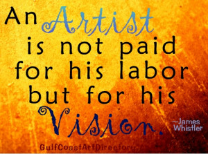 ... com/an-artist-is-not-paid-for-his-labor-but-for-his-vision-art-quote