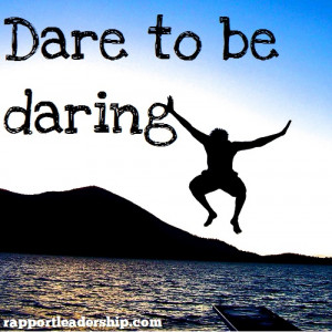 Rapportleaders.com quote Dare to be Daring
