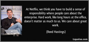 At Netflix, we think you have to build a sense of responsibility where ...
