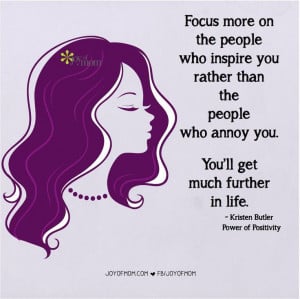Focus more on the people who inspire you rather than the people who ...