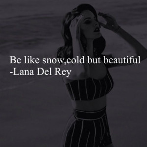 Be like snow, cold but beautiful
