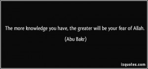 The more knowledge you have, the greater will be your fear of Allah ...