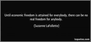 Until economic freedom is attained for everybody, there can be no real ...