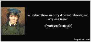 In England three are sixty different religions, and only one sauce ...