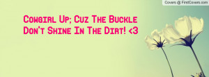 cowgirl up; cuz the buckle don't shine in the dirt! 3 , Pictures