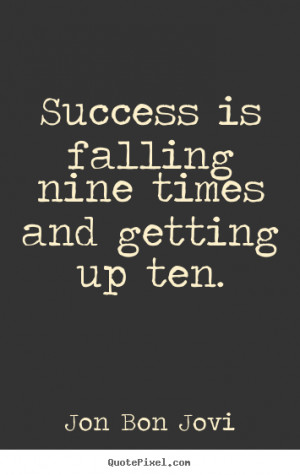 Success quotes - Success is falling nine times and getting up ten.
