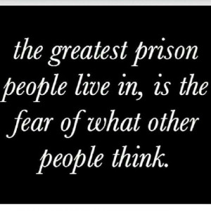 ... , Quotes, Greatest Prison, Truths, People Living, So True, Fear