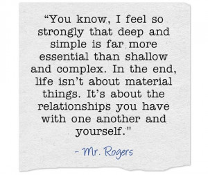 Mr. Rogers full quote about deep and simple vs. shallow and complex.