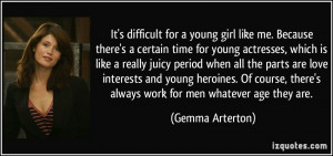 difficult for a young girl like me. Because there's a certain time ...