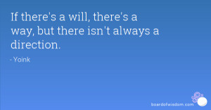 If there's a will, there's a way, but there isn't always a direction.