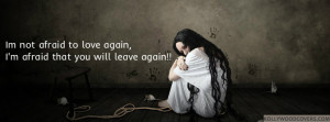afraid to love again that you leave me quotes fb cover