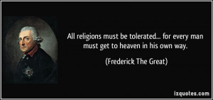 All religions must be tolerated... for every man must get to heaven in ...