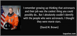 remember growing up thinking that astronauts and their job was the ...