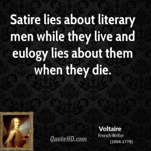 Satire lies about literary men while they live and eulogy lies about ...