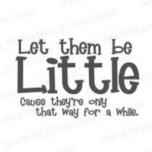 Let them be little...