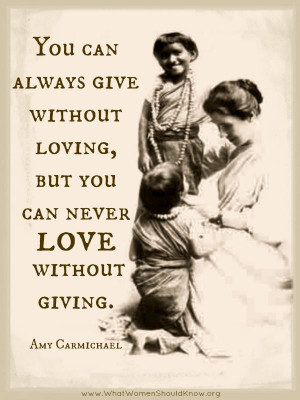 ... without loving, but you can never love without giving.