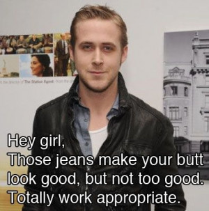 Oh, imaginary/meme Ryan Gosling... please go teacher-clothes-shopping ...